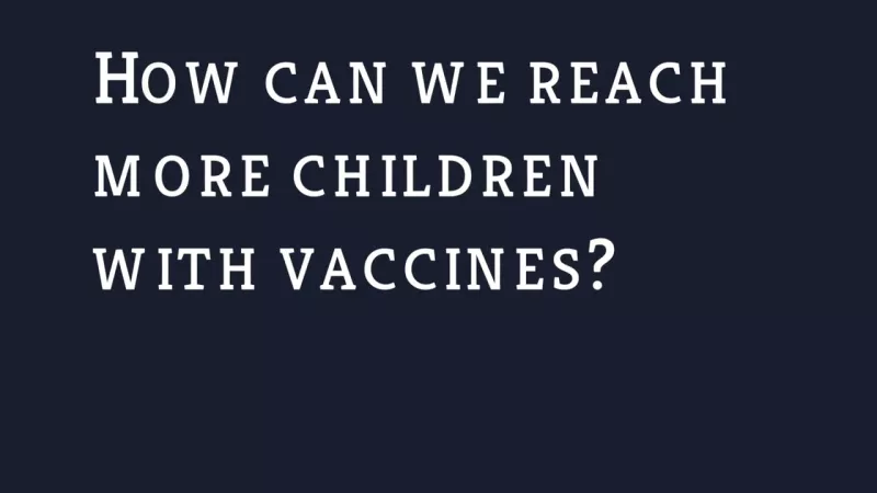 How can we reach more children with vaccines?